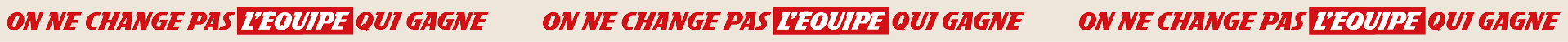 On ne change pas l'Equipe qui gagne !